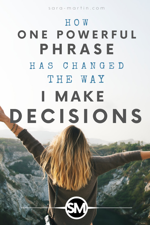 how one powerful phrase has changed the way I make decisions