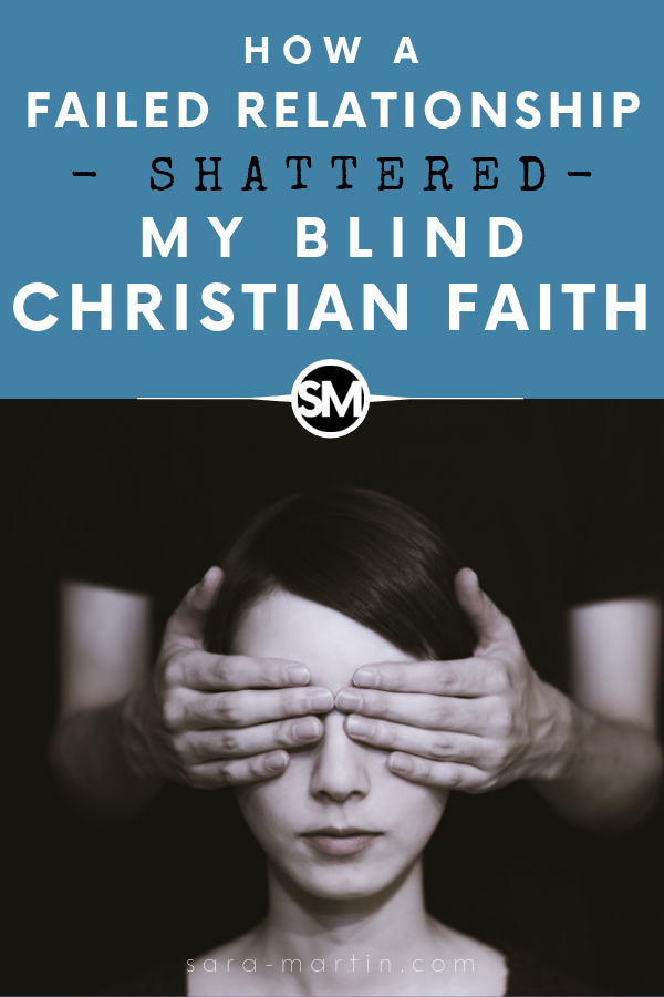 how a failed relationship shattered my blind christian faith