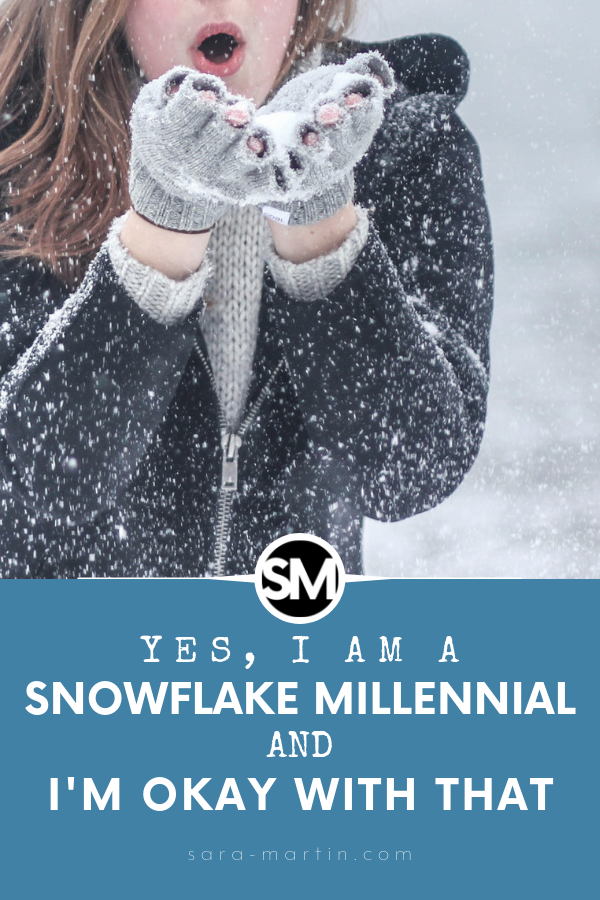 Yes I am a snowflake millennial and I'm okay with that